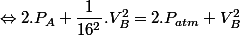 \Leftrightarrow 2.P_A + \dfrac{1}{16^2}.V_B^2 = 2.P_{atm} + V_B^2
